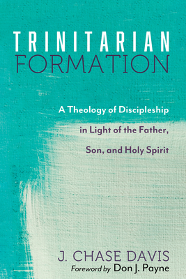 Trinitarian Formation: A Theology of Disciplesh... 1725261596 Book Cover