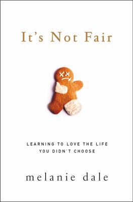 It's Not Fair: Learning to Love the Life You Di... 0310342147 Book Cover