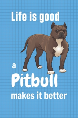 Life is good a Pitbull makes it better: For Pit... 1658886461 Book Cover