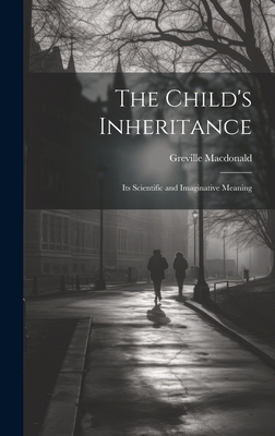 The Child's Inheritance: Its Scientific and Ima... 1020812982 Book Cover