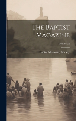 The Baptist Magazine; Volume 22 1020722118 Book Cover