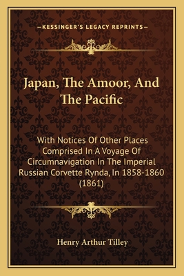 Japan, The Amoor, And The Pacific: With Notices... 116543587X Book Cover