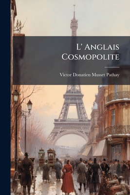 L' Anglais Cosmopolite [French] 124835074X Book Cover