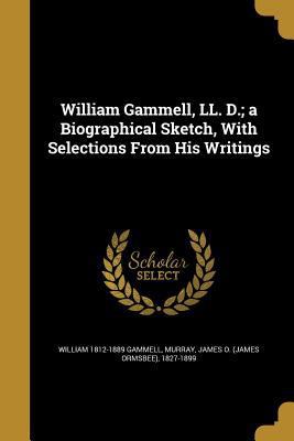William Gammell, LL. D.; a Biographical Sketch,... 136390258X Book Cover