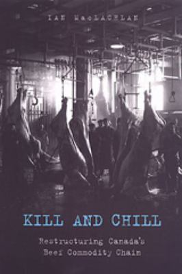 Kill and Chill: Restructuring Canada's Beef Com... 080207832X Book Cover