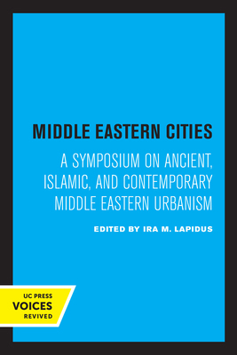 Middle Eastern Cities: A Symposium on Ancient, ... 0520323793 Book Cover