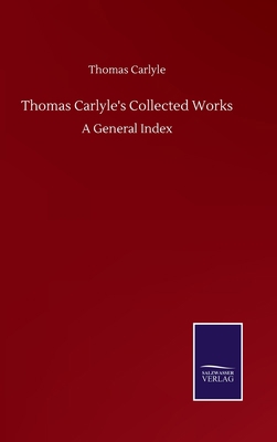 Thomas Carlyle's Collected Works: A General Index 3846057479 Book Cover