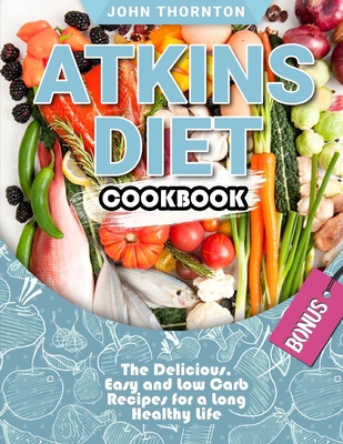 Atkins Diet Cookbook: The Delicious, Easy and L... 1727819233 Book Cover