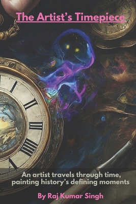 The Artist's Timepiece: An artist travels throu... B0DCV9TVGM Book Cover