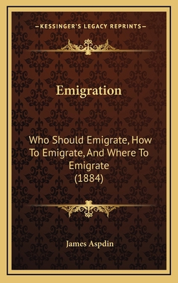 Emigration: Who Should Emigrate, How To Emigrat... 1168873053 Book Cover