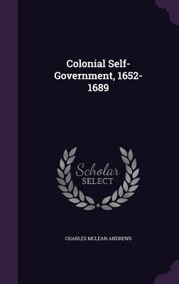 Colonial Self-Government, 1652-1689 1357661185 Book Cover