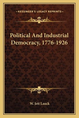Political And Industrial Democracy, 1776-1926 1163813133 Book Cover