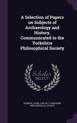 A Selection of Papers on Subjects of Archaeolog... 1354354265 Book Cover