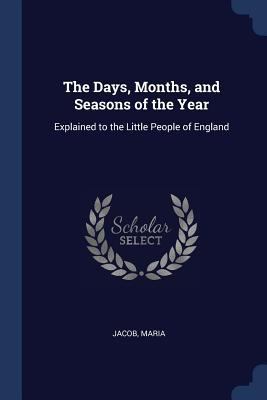 The Days, Months, and Seasons of the Year: Expl... 1376674866 Book Cover