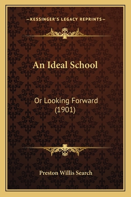 An Ideal School: Or Looking Forward (1901) 1165932814 Book Cover