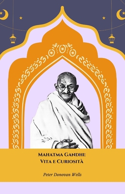 Mahatma Gandhi: Vita e Curiosità: Mahatma Gandh... [Italian]            Book Cover