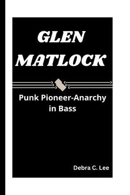 Glen Matlock: Punk Pioneer-Anarchy in Bass            Book Cover