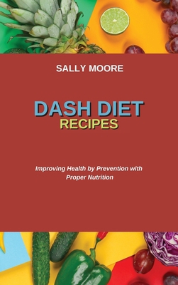 Dash Diet Recipes: Improving Health by Preventi... 1802751017 Book Cover