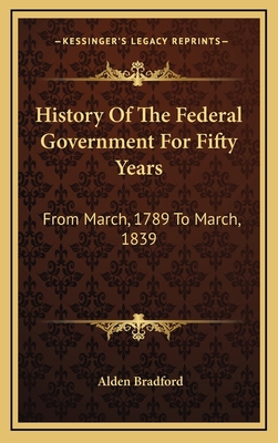 History Of The Federal Government For Fifty Yea... 1163870609 Book Cover