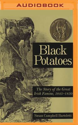 Black Potatoes: The Story of the Great Irish Fa... 1531881033 Book Cover