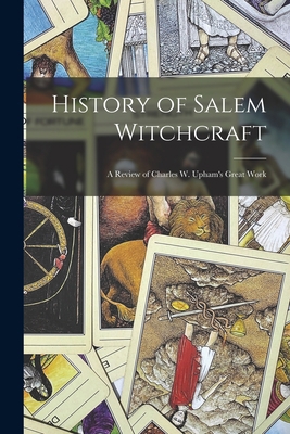 History of Salem Witchcraft: A Review of Charle... 1018352597 Book Cover