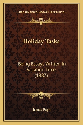 Holiday Tasks: Being Essays Written In Vacation... 1164674781 Book Cover