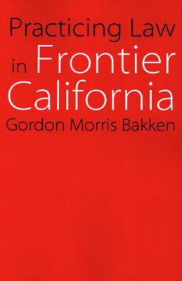 Practicing Law in Frontier California 0803262604 Book Cover