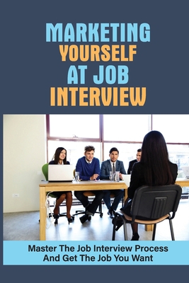 Marketing Yourself At Job Interview: Master The...            Book Cover