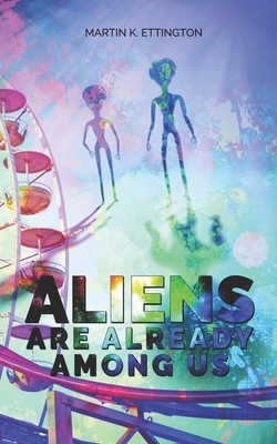 Aliens Are Already Among Us 1098629949 Book Cover