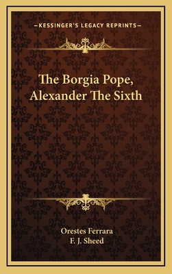 The Borgia Pope, Alexander The Sixth 1163453730 Book Cover