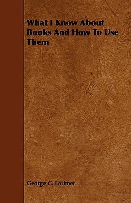 What I Know About Books And How To Use Them 1444692364 Book Cover