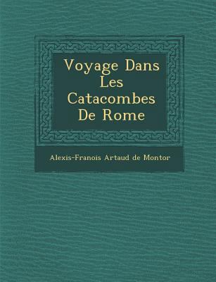 Voyage Dans Les Catacombes de Rome [French] 1249998085 Book Cover