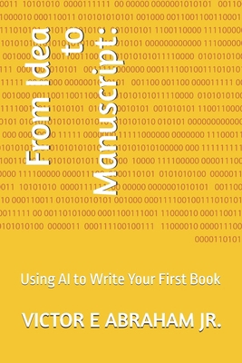 From Idea to Manuscript: Using AI to Write Your... B0F898GTMT Book Cover