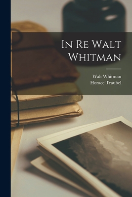 In Re Walt Whitman [microform] 1014418984 Book Cover