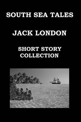 South Sea Tales by Jack London: (short Story Co... 1503280403 Book Cover