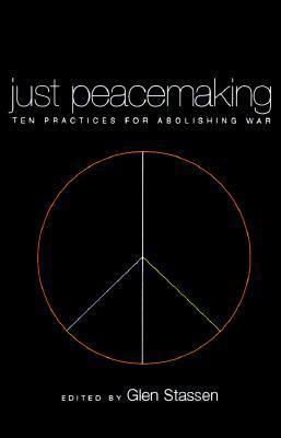 Just Peacemaking: Ten Practices for Abolishing War 0829812660 Book Cover