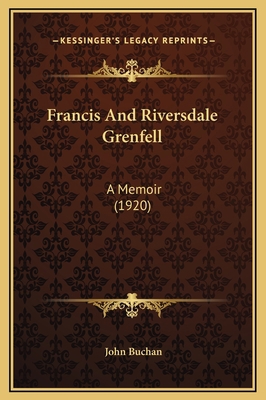 Francis And Riversdale Grenfell: A Memoir (1920) 1169310869 Book Cover