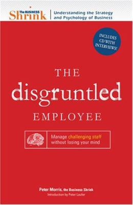 The Business Shrink - The Disgruntled Employee:... 1598694146 Book Cover