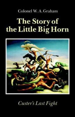 The Story of the Little Big Horn: Custer's Last... 0803270267 Book Cover