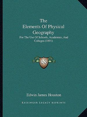 The Elements Of Physical Geography: For The Use... 1168064376 Book Cover