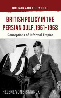 British Policy in the Persian Gulf, 1961-1968: ... 1137326719 Book Cover