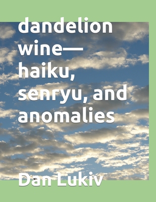 dandelion wine-haiku, senryu, and anomalies B08X6KNF9J Book Cover