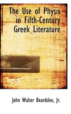 The Use of Physis in Fifth-Century Greek Litera... 0554764318 Book Cover