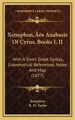 Xenophon's Anabasis Of Cyrus, Books I, II: With... 1166356272 Book Cover