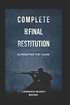 Complete and Final Restitution: Eliminating the... 1718041985 Book Cover