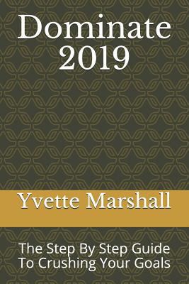 Dominate 2019: The Step by Step Guide to Crushi... 1793211035 Book Cover