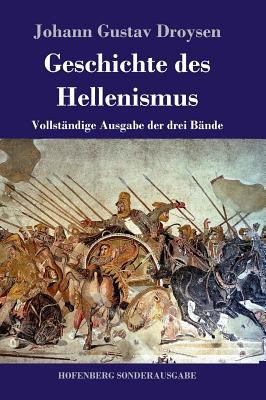 Geschichte des Hellenismus: Vollständige Ausgab... [German] 3743728354 Book Cover