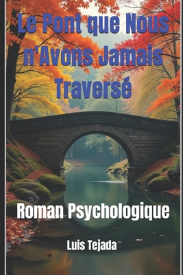 Le Pont que Nous n'Avons Jamais Traversé: Roman... [French] B0DSZPTNY6 Book Cover