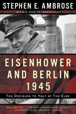Eisenhower and Berlin, 1945: The Decision to Ha... 0393320103 Book Cover