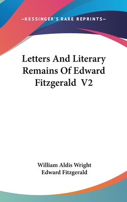 Letters And Literary Remains Of Edward Fitzgera... 0548128804 Book Cover